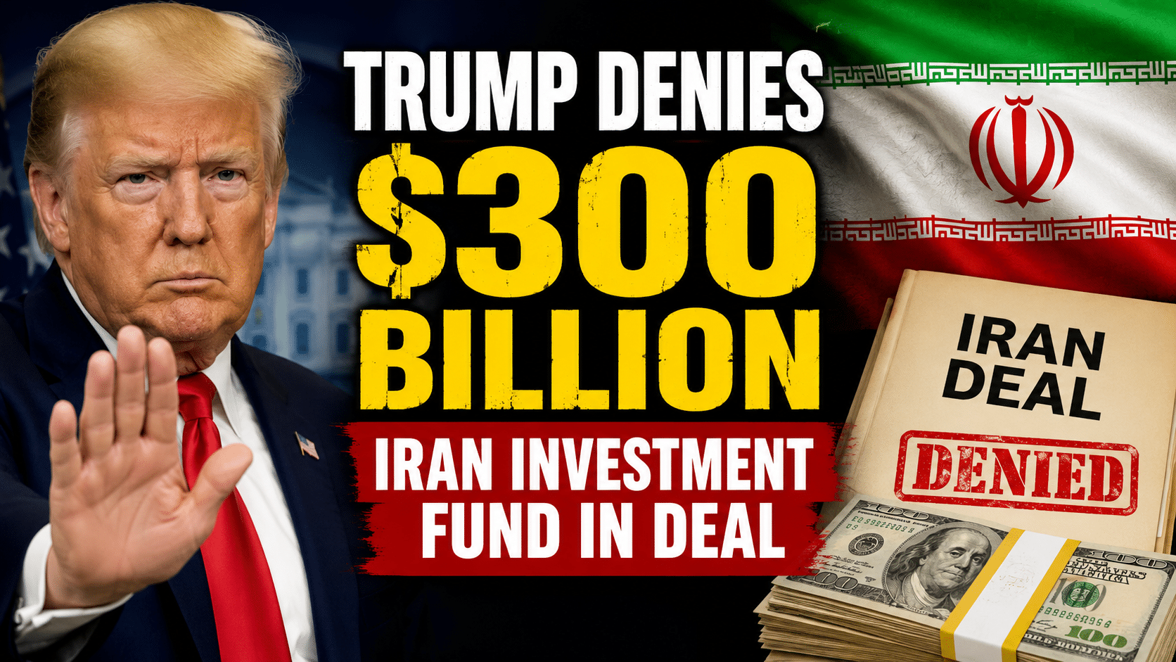 Trump denies $300 billion Iran investment fund in deal, despite MOU pledging financing plan