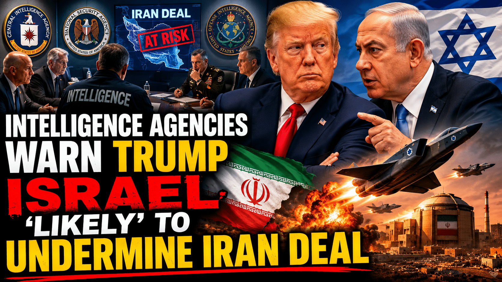 Intelligence Agencies Warn Trump Israel ‘Likely’ to Undermine Iran Deal