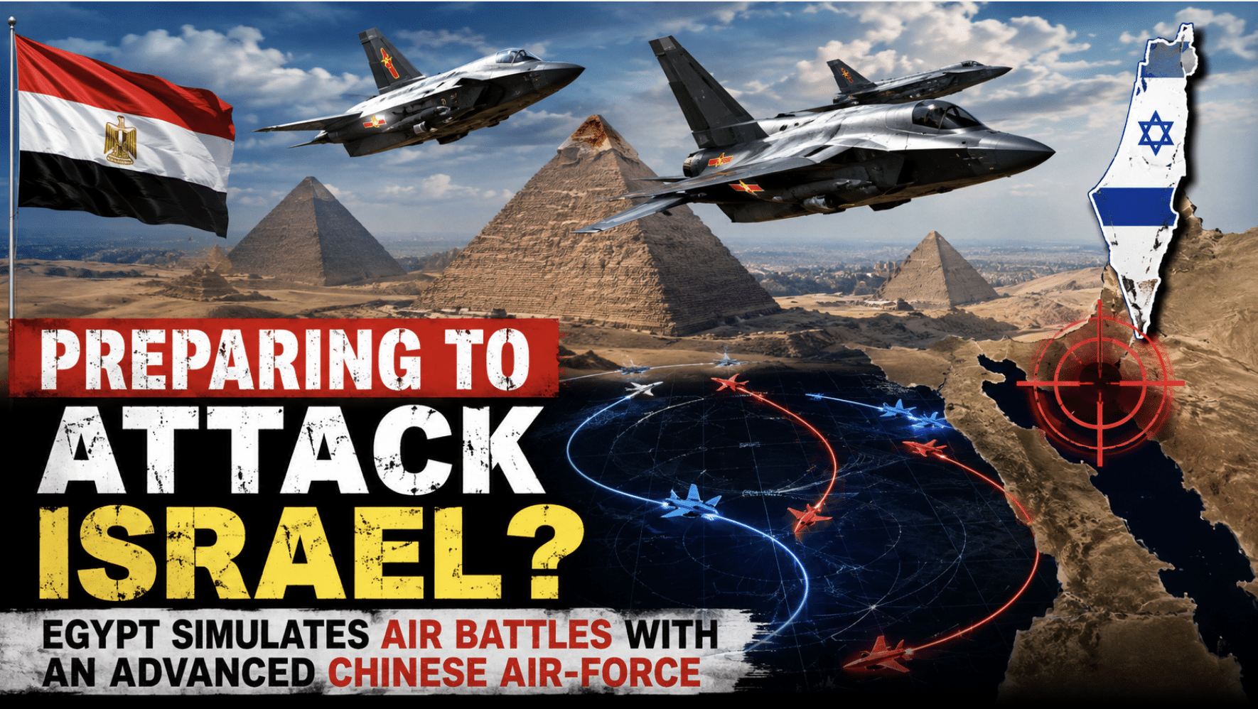 Egypt simulates air battles with advanced Chinese air-force raising concern they are preparing for war with israel
